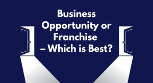Read more about the article Business Opportunity or Franchise – Which is Best?