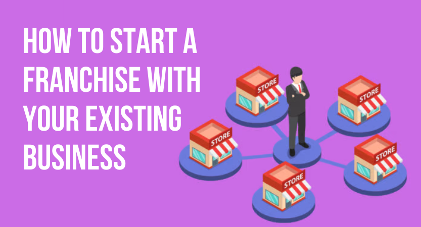 Read more about the article How to Start a Franchise with Your Existing Business