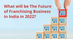 Read more about the article What will be The Future of Franchising Business in India in 2022?
