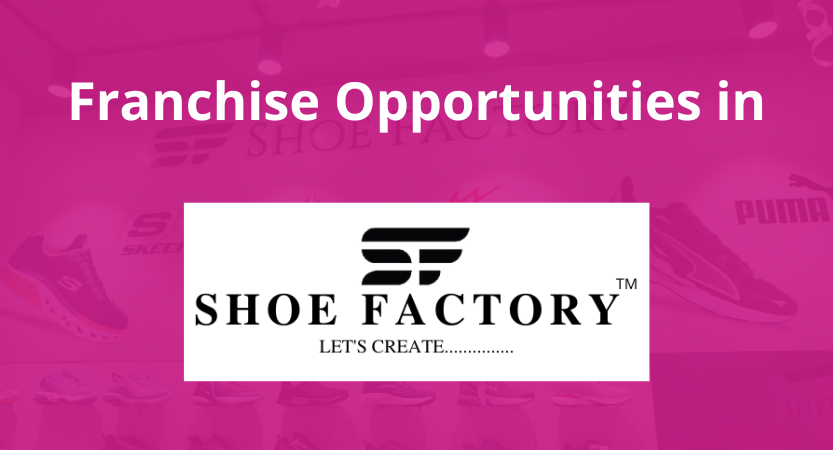 You are currently viewing Franchise Opportunities in Shoe Factory 