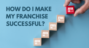 Read more about the article HOW DO I MAKE MY FRANCHISE SUCCESSFUL?