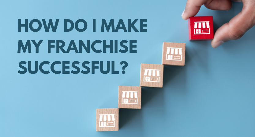 You are currently viewing HOW DO I MAKE MY FRANCHISE SUCCESSFUL?