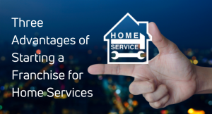 Read more about the article Three Advantages of Starting a Franchise for Home Services