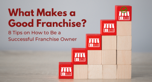 Read more about the article What Makes a Good Franchise? 8 Tips on How to Be a Successful Franchise Owner