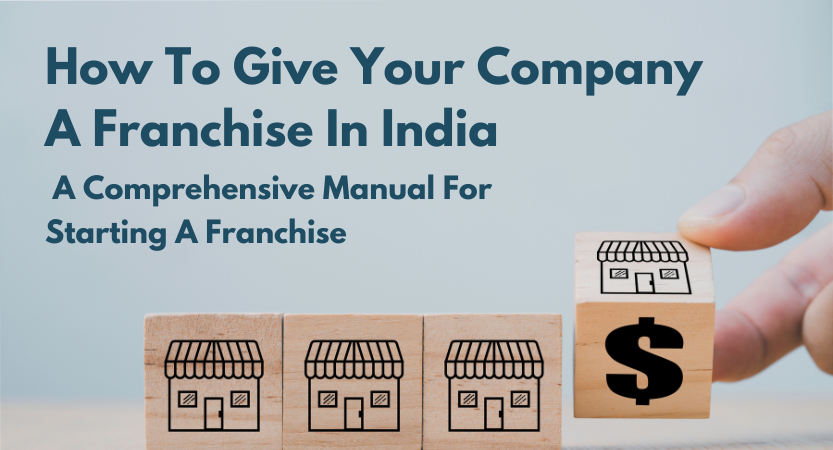 Read more about the article How To Give Your Company A Franchise In India – A Comprehensive Manual For Starting A Franchise