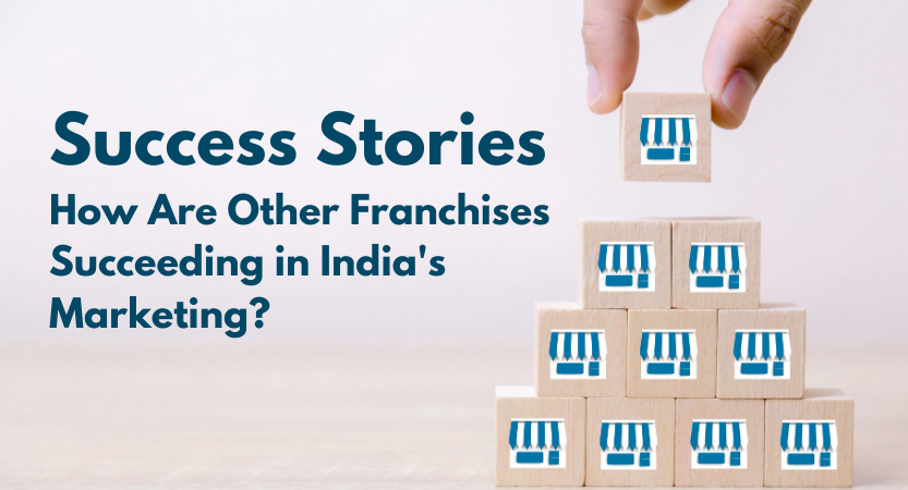 Read more about the article Success Stories: How Are Other Franchises Succeeding in India’s Marketing?
