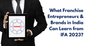 Read more about the article What Franchise Entrepreneurs & Brands in India Can Learn from IFA 2023?