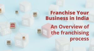 Read more about the article Franchise Your Business in India – An Overview of the franchising process