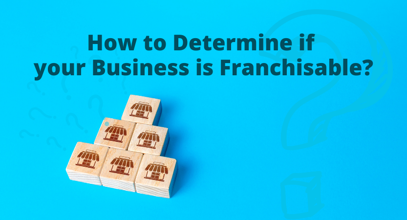 How to determine if your business is franchisable?